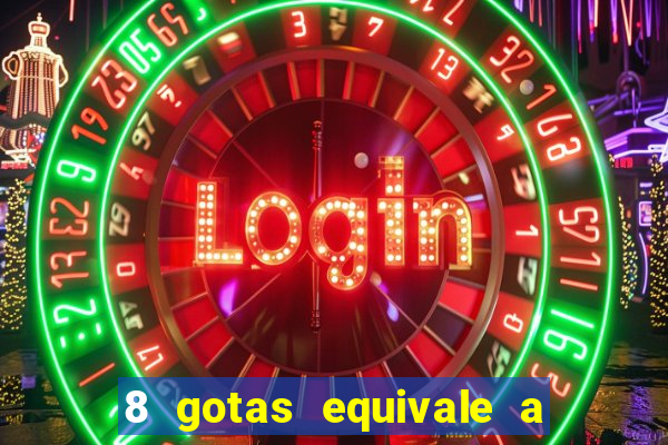 8 gotas equivale a quantos ml