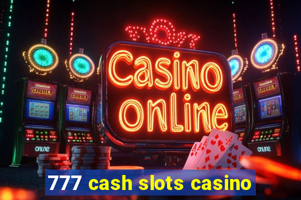 777 cash slots casino