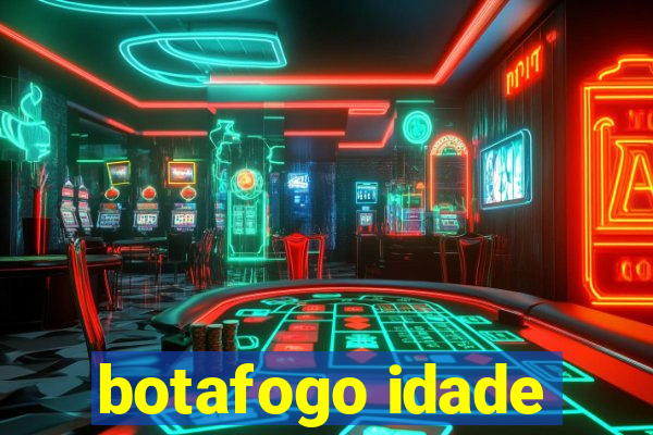 botafogo idade