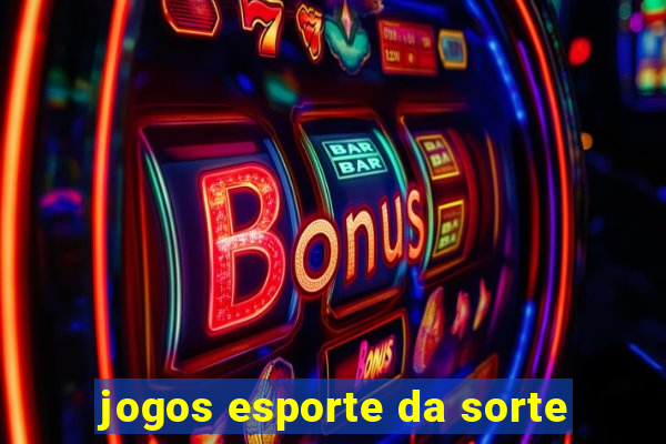 jogos esporte da sorte