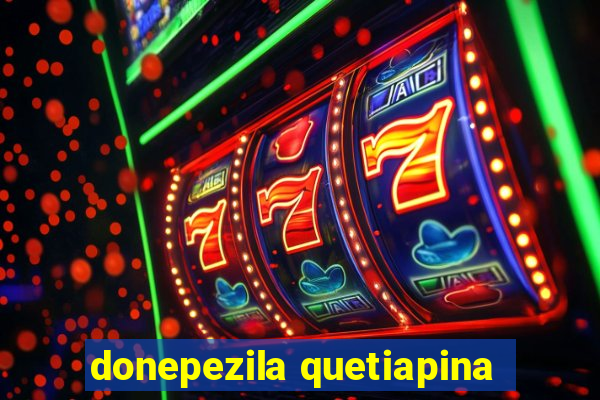 donepezila quetiapina