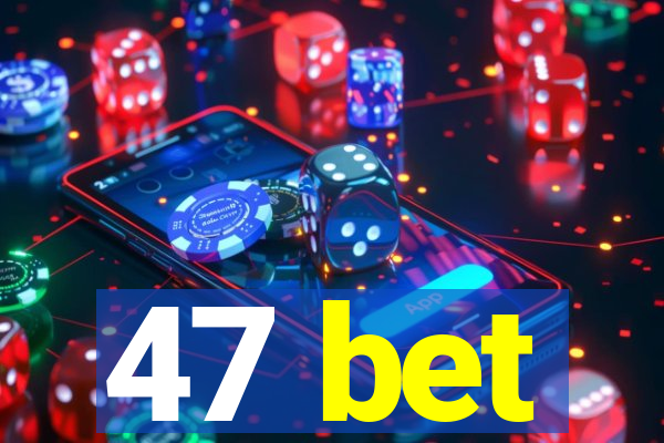 47 bet