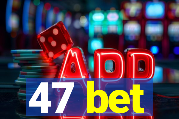 47 bet