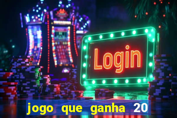 jogo que ganha 20 reais no cadastro