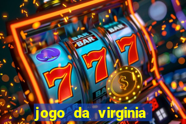 jogo da virginia que ganha dinheiro