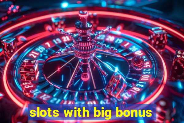 slots with big bonus