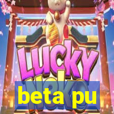 beta pu