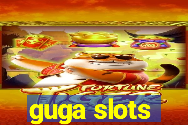 guga slots