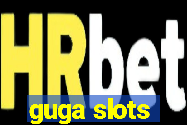 guga slots