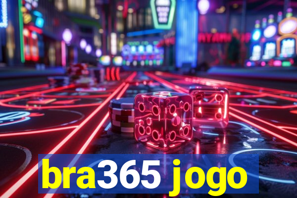 bra365 jogo