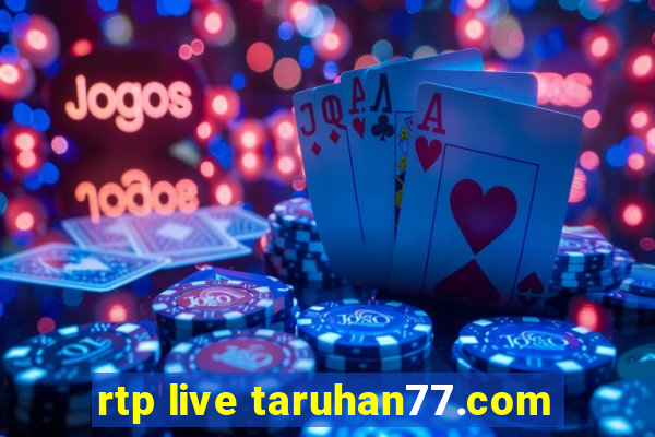 rtp live taruhan77.com