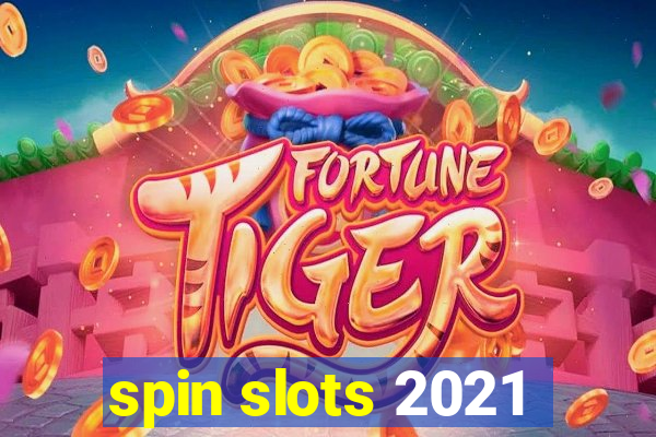 spin slots 2021