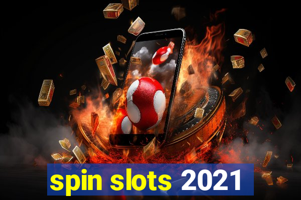 spin slots 2021