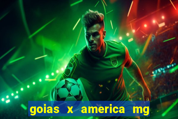 goias x america mg onde assistir