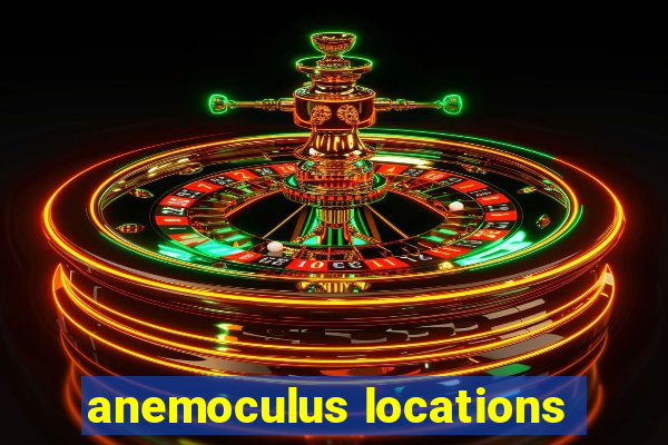 anemoculus locations