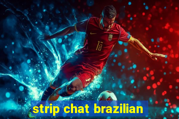 strip chat brazilian