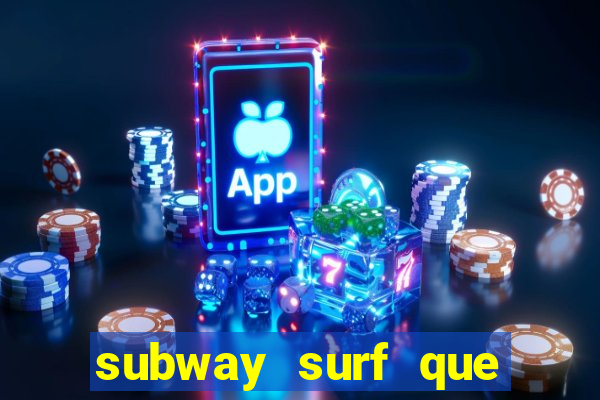 subway surf que ganha dinheiro link