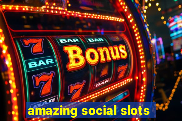 amazing social slots