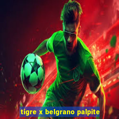 tigre x belgrano palpite