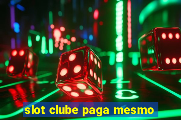 slot clube paga mesmo