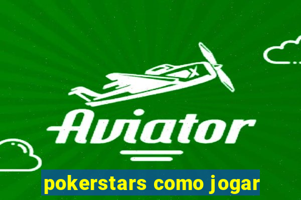 pokerstars como jogar