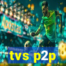 tvs p2p