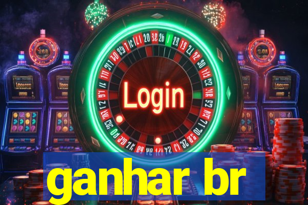 ganhar br