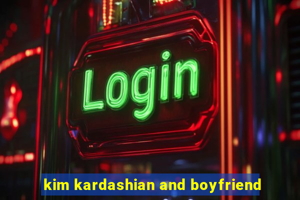 kim kardashian and boyfriend