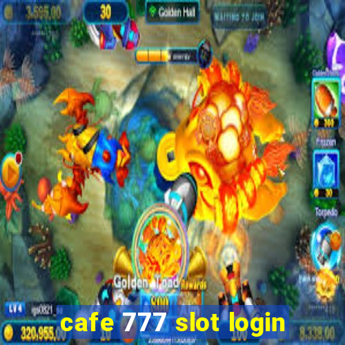 cafe 777 slot login