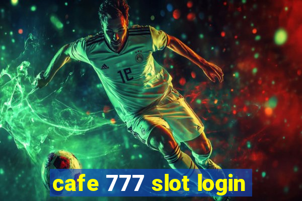 cafe 777 slot login