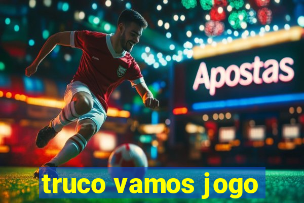 truco vamos jogo