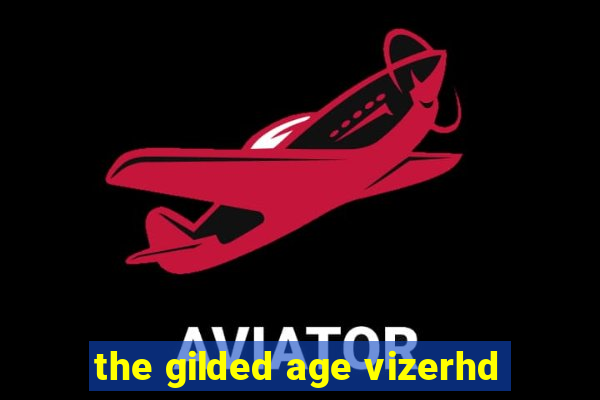 the gilded age vizerhd