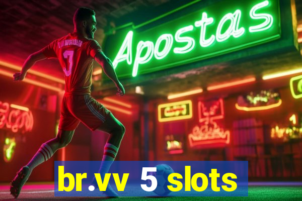 br.vv 5 slots