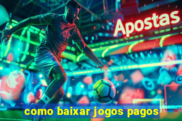 como baixar jogos pagos