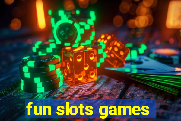 fun slots games