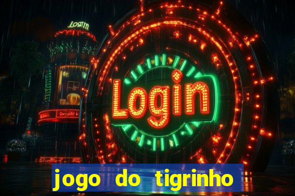 jogo do tigrinho que ganha b么nus