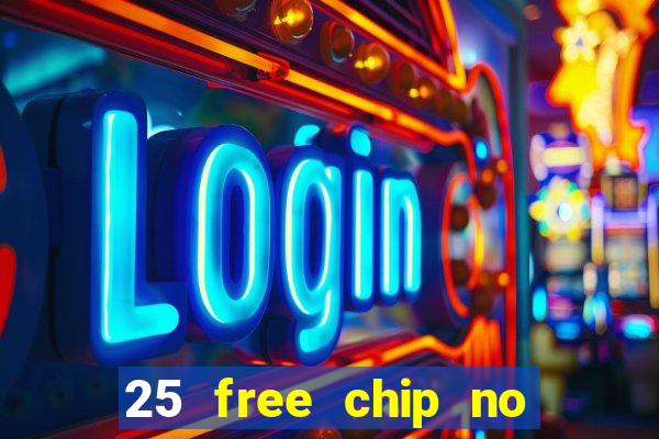 25 free chip no deposit casino