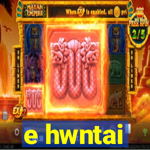 e hwntai