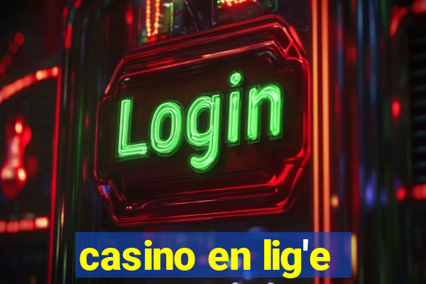 casino en lig'e