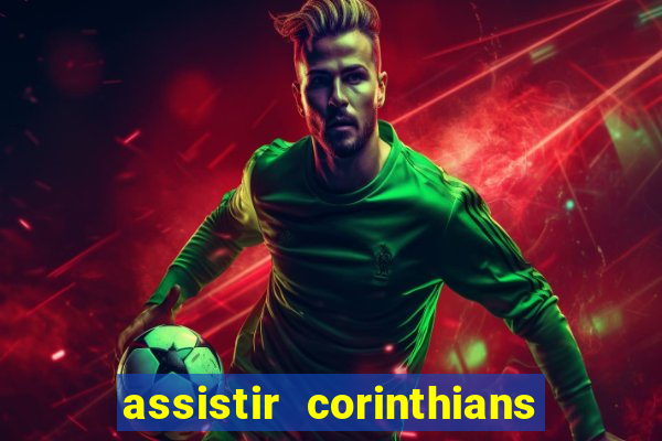 assistir corinthians ao vivo multicanais