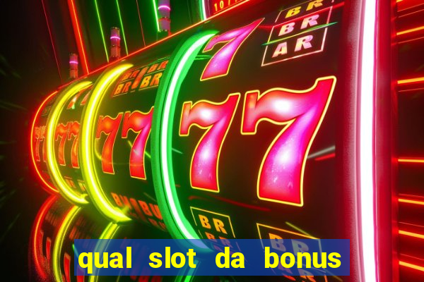 qual slot da bonus no cadastro