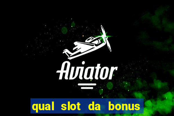 qual slot da bonus no cadastro