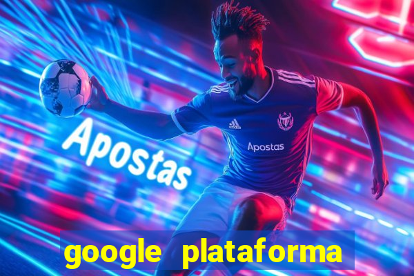 google plataforma de jogos