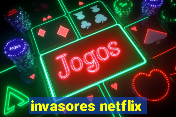 invasores netflix