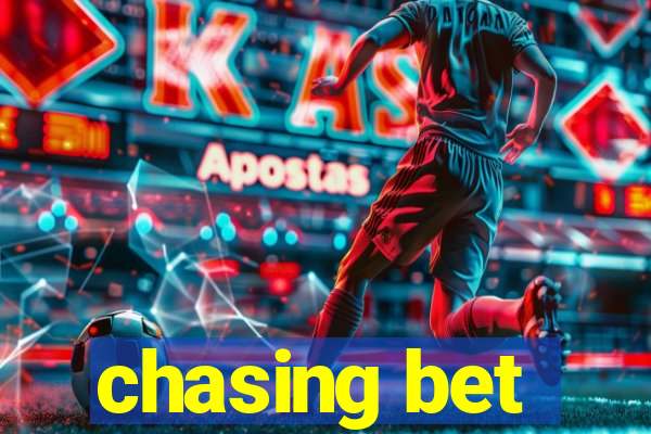 chasing bet