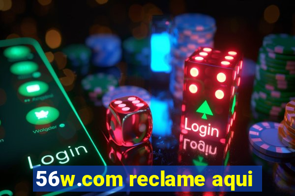 56w.com reclame aqui