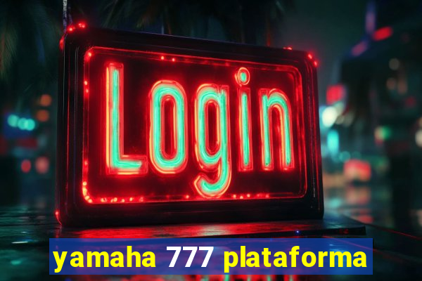 yamaha 777 plataforma