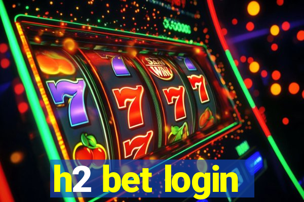 h2 bet login