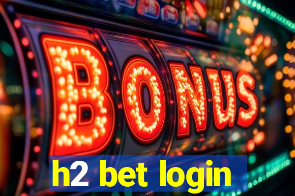 h2 bet login