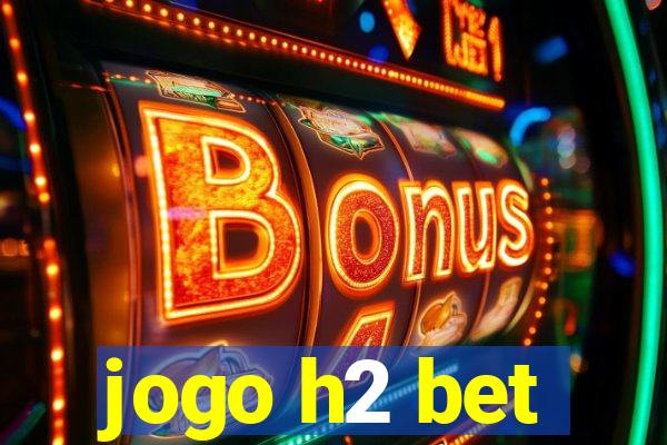 jogo h2 bet